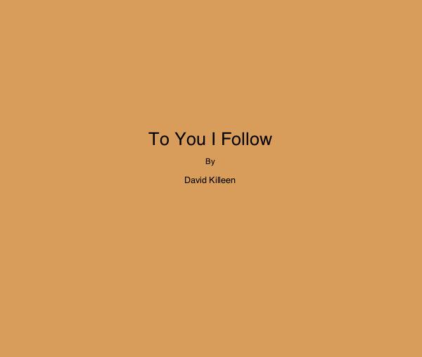 To You I Follow, David Killen